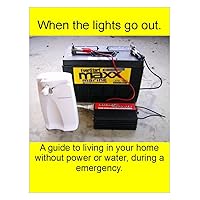 When the lights go out!: A guide to living in your home without power or water, during a emergency. When the lights go out!: A guide to living in your home without power or water, during a emergency. Kindle Paperback