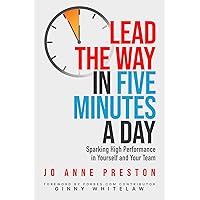 Lead the Way in Five Minutes a Day: Sparking High Performance in Yourself and Your Team Lead the Way in Five Minutes a Day: Sparking High Performance in Yourself and Your Team Paperback Kindle