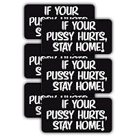 If Your Pussy Hurts Stay Home Hard Hat Sticker/Decal/Label Tool Lunch Box Helmet Funny