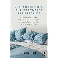 Sex Addiction: The Partner's Perspective Sex Addiction: The Partner's Perspective Paperback Audible Audiobook Kindle Hardcover Audio CD