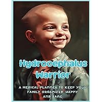 Hydrocephalus Warrior: A Medical Planner to Keep Your Family Organized, Happy and sane