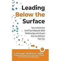 Leading Below the Surface: How to Build Real (and Psychologically Safe) Relationships with People Who Are Different from You Leading Below the Surface: How to Build Real (and Psychologically Safe) Relationships with People Who Are Different from You Hardcover Audible Audiobook Kindle