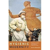 Hygienic Modernity: Meanings of Health and Disease in Treaty-Port China (Asia: Local Studies / Global Themes) (Volume 9) Hygienic Modernity: Meanings of Health and Disease in Treaty-Port China (Asia: Local Studies / Global Themes) (Volume 9) Paperback Kindle Hardcover