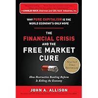 The Financial Crisis and the Free Market Cure: Why Pure Capitalism is the World Economy's Only Hope The Financial Crisis and the Free Market Cure: Why Pure Capitalism is the World Economy's Only Hope Hardcover Audible Audiobook Kindle Paperback Audio CD