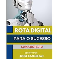 Rota digital para o sucesso: Elevando-se ao Topo (Portuguese Edition) Rota digital para o sucesso: Elevando-se ao Topo (Portuguese Edition) Paperback Kindle