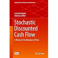 Stochastic Discounted Cash Flow: A Theory of the Valuation of Firms (Springer Texts in Business and Economics) Stochastic Discounted Cash Flow: A Theory of the Valuation of Firms (Springer Texts in Business and Economics) Kindle Hardcover Paperback