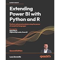 Extending Power BI with Python and R - Second Edition: Perform advanced analysis using the power of analytical languages Extending Power BI with Python and R - Second Edition: Perform advanced analysis using the power of analytical languages Paperback Kindle