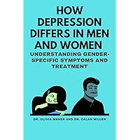 How Depression Differs in men and women: Understanding Gender-Specific Symptoms and Treatment (Overcoming Depression Together: A Comprehensive Guide for Supporting Your Loved Ones) How Depression Differs in men and women: Understanding Gender-Specific Symptoms and Treatment (Overcoming Depression Together: A Comprehensive Guide for Supporting Your Loved Ones) Kindle
