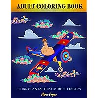 FUNNY FANTASTICAL MIDDLE FINGERS: ADULT COLORING BOOK FUNNY FANTASTICAL MIDDLE FINGERS: ADULT COLORING BOOK Paperback