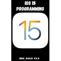 IOS 15 PROGRAMMING: Detailed Guide That Helps You Learn The Swift Language, Understand Apple's Xcode Development Tools And Discover The Cocoa Framework IOS 15 PROGRAMMING: Detailed Guide That Helps You Learn The Swift Language, Understand Apple's Xcode Development Tools And Discover The Cocoa Framework Kindle Paperback