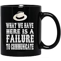 Cool Hand Luke Quote - What We Have Here Is Failure To Communicate 11oz Ceramic Coffee Mug, Tea Cup, Socola Cups, Beer Mugs, Hot And Cold Beverages, Unique Gift Idea