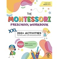 The XXL Montessori Preschool Workbook: 200+ Educational and Fun Activities for Kids Ages 3 to 5. Prepare for Kindergarten by Learning to Trace and Write, Count, Cut and Paste and More