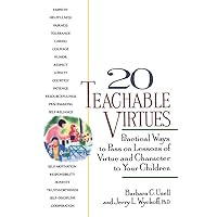 20 Teachable Virtues: Practical Ways to Pass on Lessons of Virtue 20 Teachable Virtues: Practical Ways to Pass on Lessons of Virtue Paperback