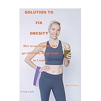 SOLUTION TO FIX OBESITY: How to use reception diet get rid of belly fat get result in 2 weeks SOLUTION TO FIX OBESITY: How to use reception diet get rid of belly fat get result in 2 weeks Kindle Paperback