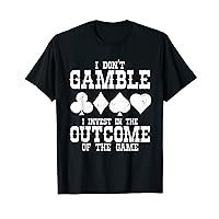 I Don't Gamble I Invest In The Outcome Of The Game Poker T-Shirt
