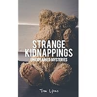 Strange Kidnappings: Unexplained Mysteries Strange Kidnappings: Unexplained Mysteries Paperback Kindle Audible Audiobook