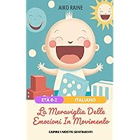 La Meraviglia Delle Emozioni In Movimento: Capire I Nostri Sentimenti (Abilità in espansione: mente, cuore e corpo) (Italian Edition)