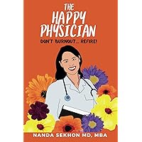 The Happy Physician: Don’t Burnout… Refire! The Happy Physician: Don’t Burnout… Refire! Paperback Kindle
