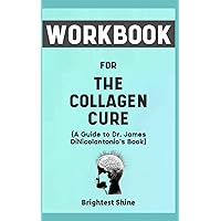 Workbook for The Collagen Cure By Dr. James DiNicolantonio: A Fruitful Guide knowing and adding glycerin and collagen for optimal health