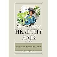 On The Road To Healthy Hair Vol 1 : Know your hair type and the products designed for it!: The healthy hair care regimen created for you!
