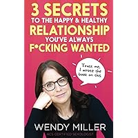 3 Secrets To The Happy and Healthy Relationship You've Always F*cking Wanted 3 Secrets To The Happy and Healthy Relationship You've Always F*cking Wanted Paperback Kindle