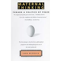 Maternal Thinking: Toward a Politics of Peace Maternal Thinking: Toward a Politics of Peace Paperback Hardcover