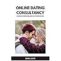 Online Dating Consultancy: Helping Clients Find Love in the Digital Age Online Dating Consultancy: Helping Clients Find Love in the Digital Age Kindle Hardcover Paperback