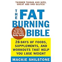 The Fat-Burning Bible: 28 Days of Foods, Supplements, and Workouts that Help You Lose Weight The Fat-Burning Bible: 28 Days of Foods, Supplements, and Workouts that Help You Lose Weight Kindle Hardcover Paperback