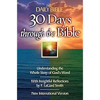 30 Days Through the Bible: Understanding the Whole Story of God's Word (The Daily Bible) 30 Days Through the Bible: Understanding the Whole Story of God's Word (The Daily Bible) Paperback