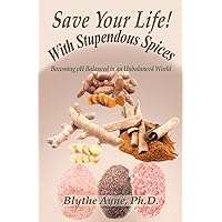 Save Your Life with Stupendous Spices: Becoming pH Balanced in an Unbalanced World (How to Save Your Life) Save Your Life with Stupendous Spices: Becoming pH Balanced in an Unbalanced World (How to Save Your Life) Paperback Kindle Hardcover