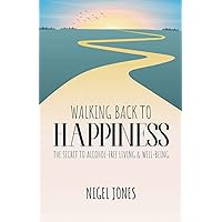 WALKING BACK TO HAPPINESS - THE SECRET TO ALCOHOL-FREE LIVING & WELL-BEING WALKING BACK TO HAPPINESS - THE SECRET TO ALCOHOL-FREE LIVING & WELL-BEING Paperback Kindle Hardcover