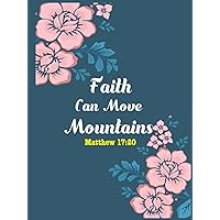 Matthew 17:20 Faith Can Move Mountains: Inspiration Bible Verse Quotes Notebook Gift Idea For Christian Religious Lover Women Blank lined Journal Matthew 17:20 Faith Can Move Mountains: Inspiration Bible Verse Quotes Notebook Gift Idea For Christian Religious Lover Women Blank lined Journal Hardcover Paperback