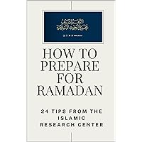 How to Prepare for Ramadan: 24 tips from the Islamic Research Center (Islamic Thought Book 5) How to Prepare for Ramadan: 24 tips from the Islamic Research Center (Islamic Thought Book 5) Kindle