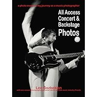 All Access Concert & Backstage Photos: a photo essay of my journey as a music photographer All Access Concert & Backstage Photos: a photo essay of my journey as a music photographer Hardcover Paperback