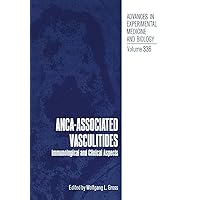 ANCA-Associated Vasculitides: Immunological and Clinical Aspects (Advances in Experimental Medicine and Biology) ANCA-Associated Vasculitides: Immunological and Clinical Aspects (Advances in Experimental Medicine and Biology) Paperback Hardcover