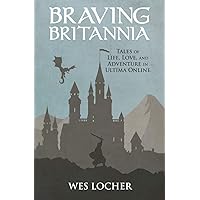 Braving Britannia: Tales of Life, Love, and Adventure in Ultima Online Braving Britannia: Tales of Life, Love, and Adventure in Ultima Online Paperback Audible Audiobook Kindle