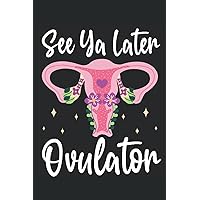 See Ya Later Ovulator: Hysterectomy Recovery Gifts | Uterus Surgery Get Well Soon Post Surgery Gifts | 6x9 Notebook with 120 Pages