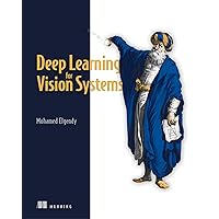 Deep Learning for Vision Systems Deep Learning for Vision Systems Paperback Kindle