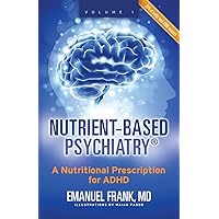 Nutrient-Based Psychiatry: A Nutritional Prescription for ADHD Nutrient-Based Psychiatry: A Nutritional Prescription for ADHD Paperback Kindle