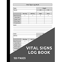 Vital Signs Log Book: Vital Signs Notebook Personal Health Record Keeper And Logbook for Health Monitoring. Medical log book to Track all of the vital ... pressure & Oxygen Level Morning and Night.