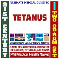 21st Century Ultimate Medical Guide to Tetanus - Authoritative Clinical Information for Physicians and Patients (Two CD-ROM Set)