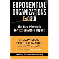 Exponential Organizations 2.0: The New Playbook for 10x Growth and Impact Exponential Organizations 2.0: The New Playbook for 10x Growth and Impact Paperback Kindle Hardcover