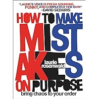 How to Make Mistakes On Purpose: Bring Chaos to Your Order