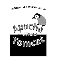 Maitrisez La Configuration Apache Tomcat Sous Linux (French Edition) Maitrisez La Configuration Apache Tomcat Sous Linux (French Edition) Kindle Paperback