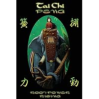 Tai Chi PENG Root Power Rising Tai Chi PENG Root Power Rising Paperback Kindle