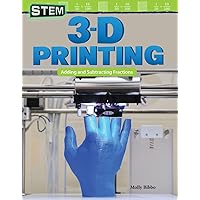 STEM: 3-D Printing: Adding and Subtracting Fractions (Mathematics in the Real World)