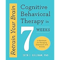 Retrain Your Brain: Cognitive Behavioral Therapy in 7 Weeks: A Workbook for Managing Depression and Anxiety Retrain Your Brain: Cognitive Behavioral Therapy in 7 Weeks: A Workbook for Managing Depression and Anxiety Paperback Kindle Audible Audiobook Spiral-bound Audio CD
