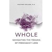 Whole: Navigating the Trauma of Pregnancy Loss Whole: Navigating the Trauma of Pregnancy Loss Paperback Kindle Audible Audiobook