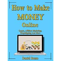How to Make Money Online?: Different Ways You Can Make Money Online With Crypto, Affiliate Marketing, Dropshipping And More