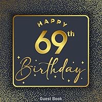 69th birthday guest book: happy 69 years old birthday party Celebration sign in guestbook for Visitors Family and Friends To Write In Comments, Wishes ... Memory autograph book for birthdays Parties.